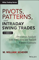 Pivots, patterns and intraday swing trades : derivatives analysis with the e-mini and Russell futures contracts /