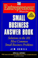 The entrepreneur magazine small business answer book : solutions to the 101 most common small business problems /