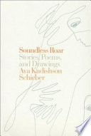 Soundless roar stories, poems, and drawings /