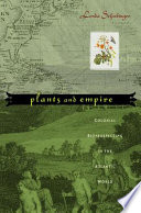 Plants and empire colonial bioprospecting in the Atlantic world /