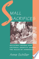 Small sacrifices religious change and cultural identity among the Ngaju of Indonesia /
