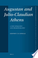Augustan and Julio-Claudian Athens a new epigraphy and prosopography /