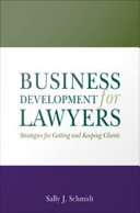 Business development for lawyers : strategies for getting and keeping clients /