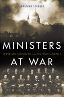 Ministers at war : Winston Churchill and his war cabinet /