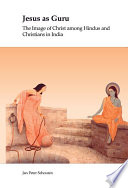 Jesus as guru the image of Christ among Hindus and Christians in India /