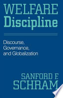 Welfare discipline discourse, governance, and globalization /