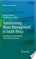Transforming Water Management in South Africa Designing and Implementing a New Policy Framework /