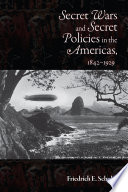 Secret wars and secret policies in the Americas, 1842-1929