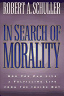 In search of morality : how you can live a fulfilling life from the inside out /