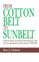 From Cotton Belt to Sunbelt federal policy, economic development, and the transformation of the South, 1938-1980 /