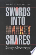 Swords into market shares : technology, economics, and security in the new Russia /