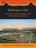 Battlespace 1865 : archaeology of the landscapes, strategies, and tactics of the North Platte campaign, Nebraska /