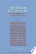 From sermon to commentary expounding the Bible in Talmudic Babylonia /