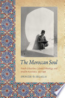 The Moroccan soul French education, colonial ethnology, and Muslim resistance, 1912-1956 /