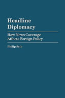 Headline diplomacy how news coverage affects foreign policy /