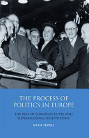 The process of politics in Europe the rise of European elites and supranational institutions /