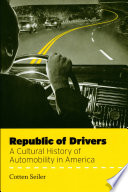 Republic of drivers a cultural history of automobility in America /