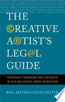 The creative artist's legal guide copyright, trademark, and contracts in film and digital media production /