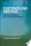 Existence and heritage : hermeneutic explorations in African and continental philosophy /