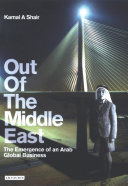 Out of the Middle East the emergence of an Arab global business /