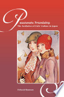 Passionate friendship : the aesthetics of girls' culture in Japan /