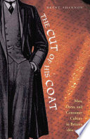 The cut of his coat men, dress, and consumer culture in Britain, 1860-1914 /