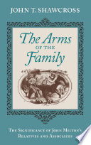The arms of the family : the significance of John Milton's relatives and associates /