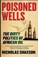 Poisoned wells : the dirty politics of African oil /