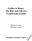 Galileo in Rome the rise and fall of a troublesome genius /