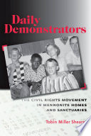 Daily Demonstrators The Civil Rights Movement in Mennonite Homes and Sanctuaries /