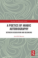 A poetics of Arabic autobiography : between dissociation and belonging /