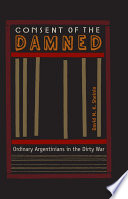 Consent of the damned ordinary Argentinians in the dirty war /