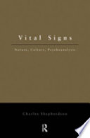 Vital signs nature, culture, psychoanalysis /