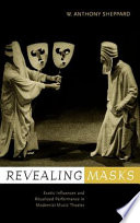 Revealing masks exotic influences and ritualized performance in modernist music theater /