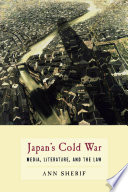 Japan's cold war : media, literature, and the law /