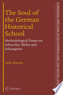 The Soul of the German Historical School Methodological Essays on Schmoller, Weber, and Schumpeter /
