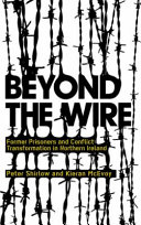 Beyond the wire former prisoners and conflict transformation in Northern Ireland /