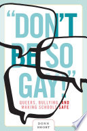 Don't be so gay! queers, bullying, and making schools safe /