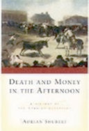 Death and money in the afternoon a history of the Spanish bullfight /