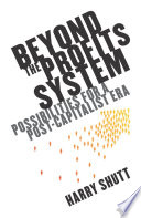 Beyond the profits system possibilities for a post-capitalist era /