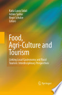 Food, Agri-Culture and Tourism Linking Local Gastronomy and Rural Tourism: Interdisciplinary Perspectives /