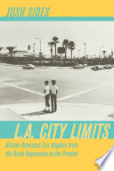 L.A. city limits African American Los Angeles from the Great Depression to the present /