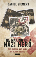 The making of a Nazi hero : the murder and myth of Horst Wessel /