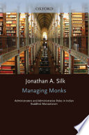 Managing monks administrators and administrative roles in indian Buddhist monasticism /