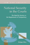 National security in the courts the need for secrecy vs. the requirement of transparency /