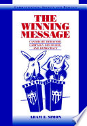The winning message candidate behavior, campaign discourse, and democracy /