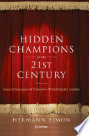 Hidden Champions of the Twenty-First Century Success Strategies of Unknown World Market Leaders /