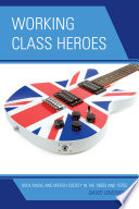 Working class heroes rock music and British society in the 1960s and 1970s /