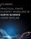 Practical finite element modeling in earth science using Matlab /