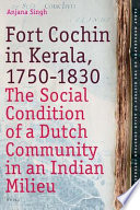 Fort Cochin in Kerala, 1750-1830 the social condition of a Dutch community in an Indian milieu /